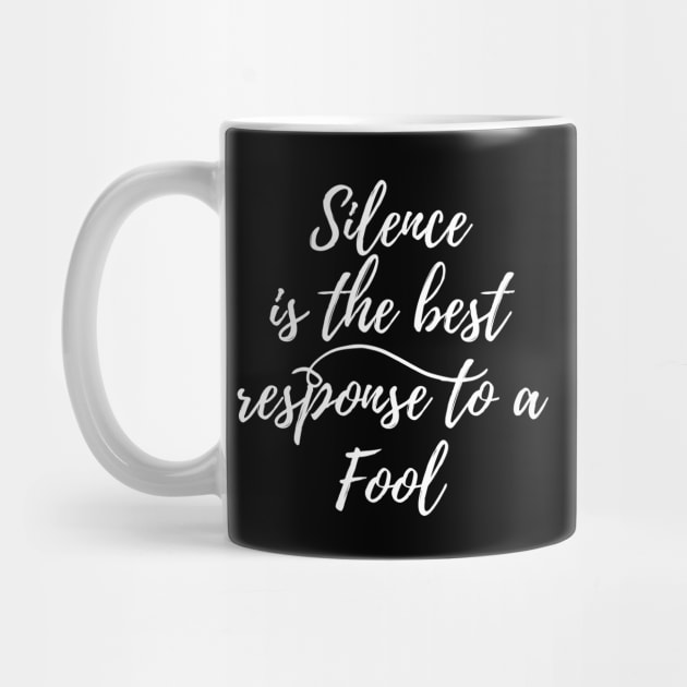 Silence is the best response to a fool by suhwfan